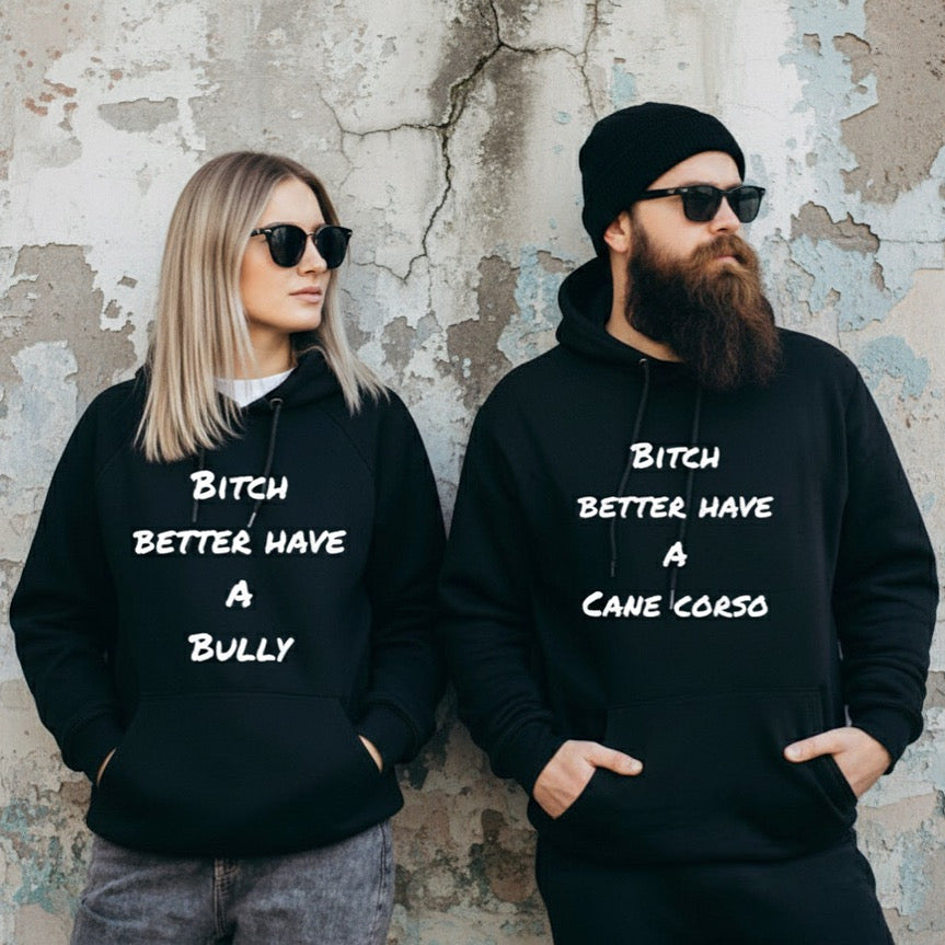 Hoodie bitch better have